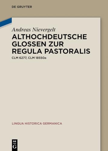 Althochdeutsche Glossen zur Regula pastoralis: Clm 6277, Clm 18550a (Lingua Historica Germanica, 29, Band 29) von De Gruyter